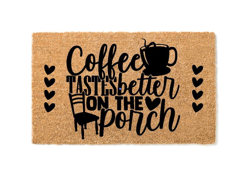 Coffee Tastes Better On The Porch Welcome Mat