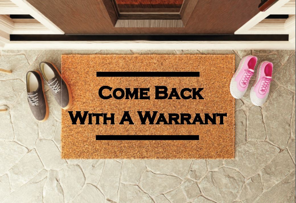 Come Back With A Warrant Un-Welcome Mat