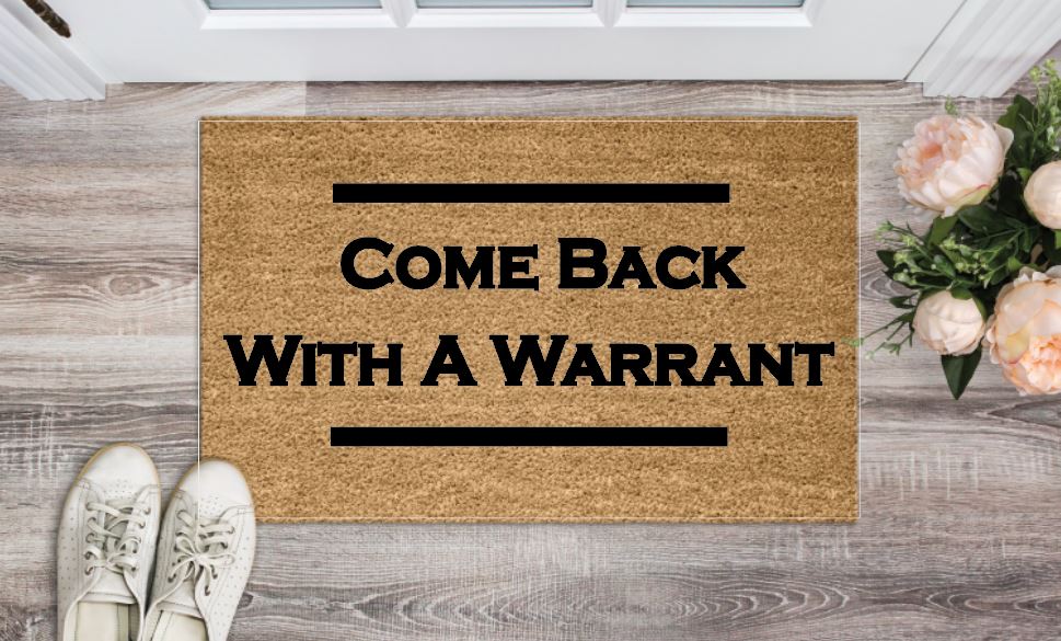 Come Back With A Warrant Un-Welcome Mat