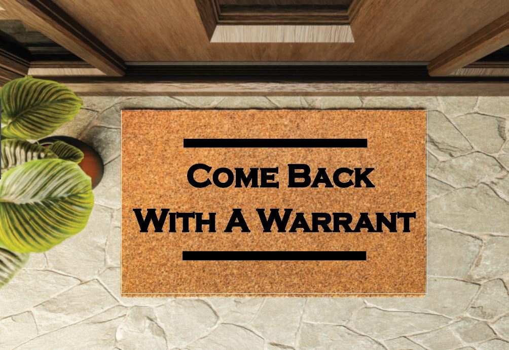Come Back With A Warrant Un-Welcome Mat