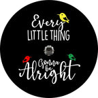 Every Little Thing Is Gonna Be Alright 2 Black Spare Tire Cover