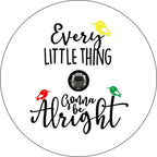 Every Little Thing Is Gonna Be Alright 2 White Spare Tire Cover