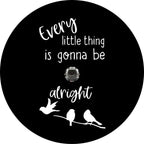 Every Little Thing Is Gonna Be Alright 3 Black Spare Tire Cover