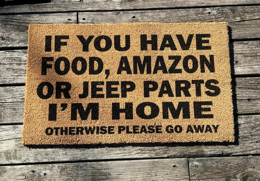 If You Have Food, Amazon, Jeep Parts I'm Home Otherwise Go Away Un-Welcome Mat