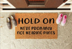 Hold On We're Probably Not Wearing Pants Welcome Mat
