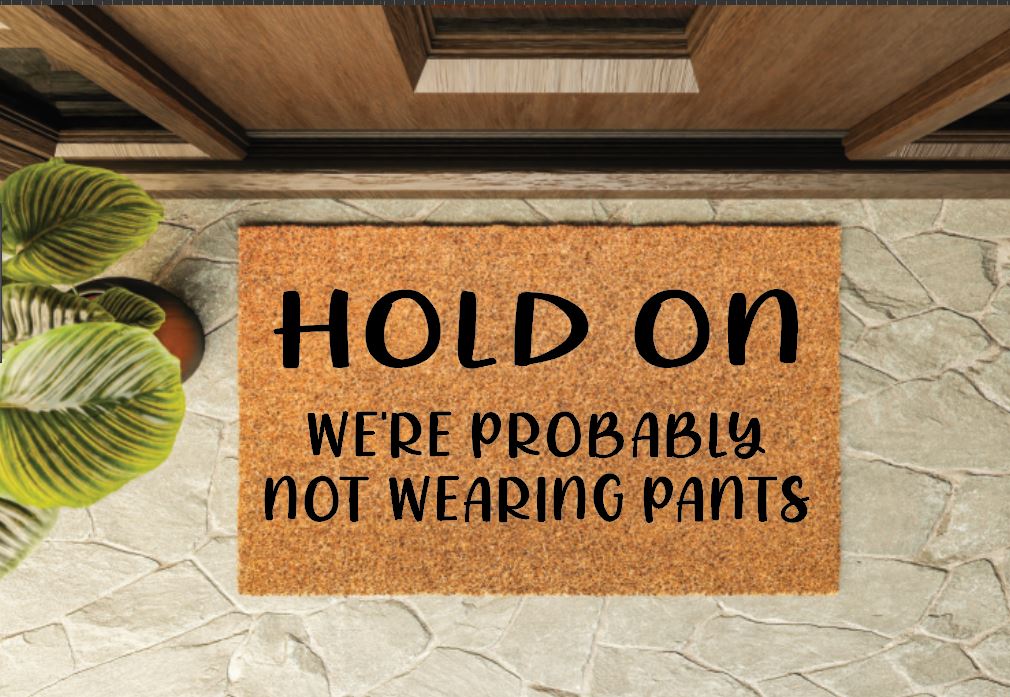 Hold On We're Probably Not Wearing Pants Welcome Mat
