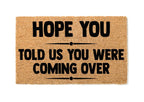 Hope You Told Us You Were Coming Over Un-Welcome Mat
