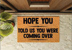Hope You Told Us You Were Coming Over Un-Welcome Mat