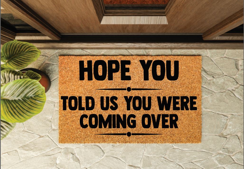 Hope You Told Us You Were Coming Over Un-Welcome Mat