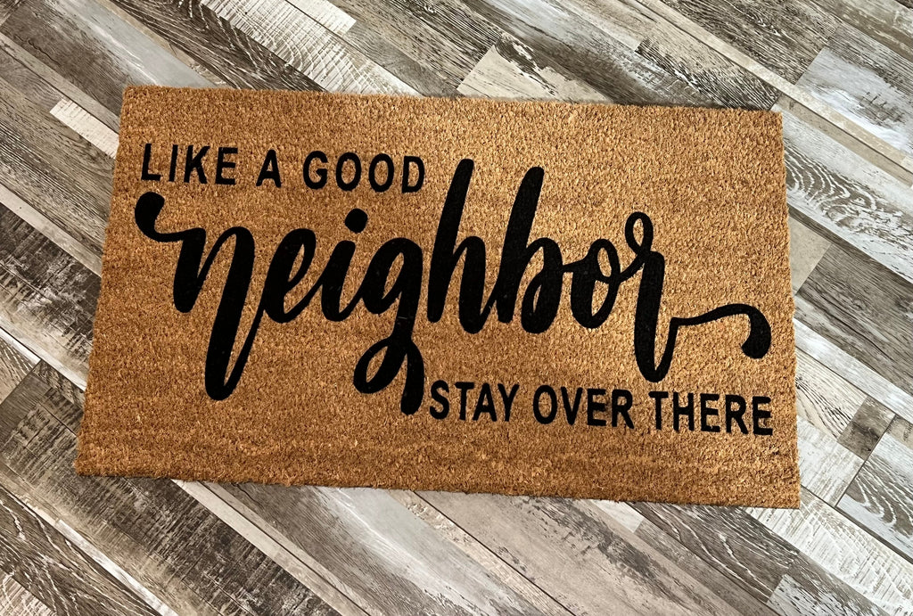 Like a Good Neighbor Stay Over There Un-Welcome Mat