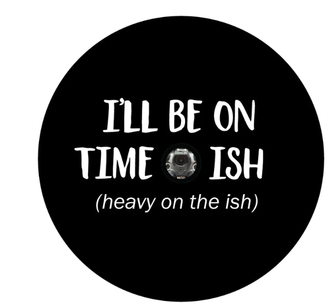 I'll Be On Time -Ish Heavy On The Ish Spare Tire Cover