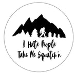 I Hate People Take Me Squatch'n With Mountains White (Any Color) Tire Cover
