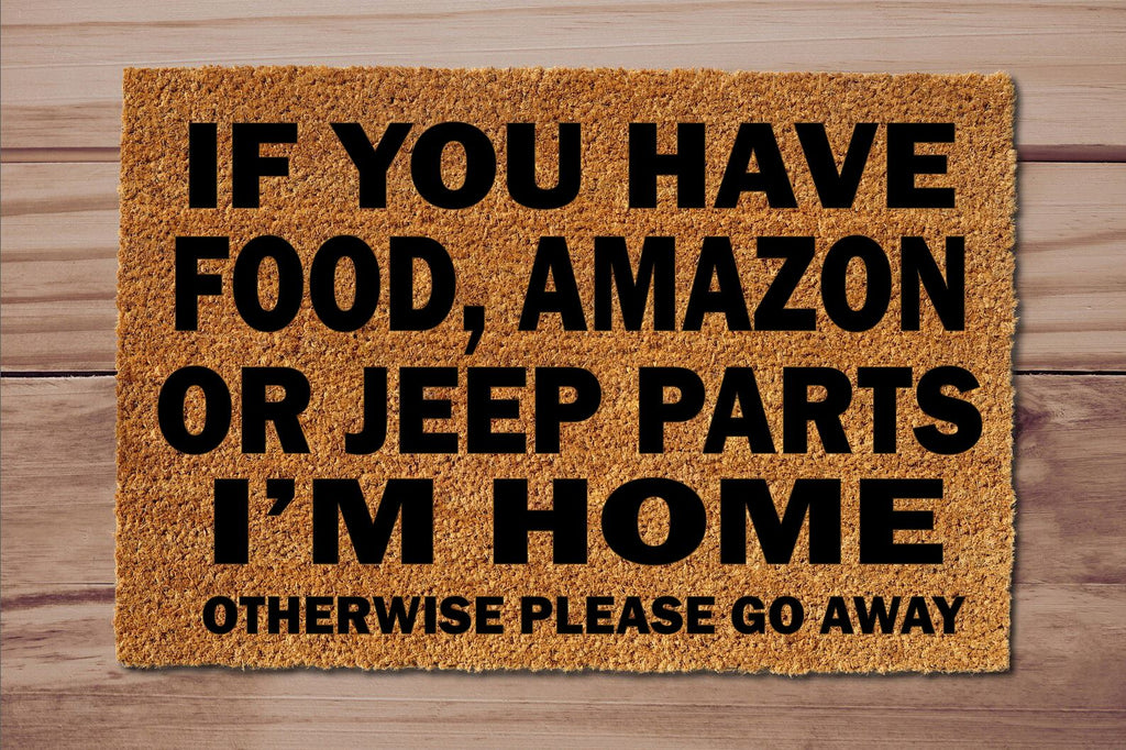 If You Have Food, Amazon, Jeep Parts I'm Home Otherwise Go Away Un-Welcome Mat