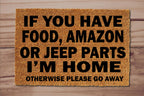 If You Have Food, Amazon, Jeep Parts I'm Home Otherwise Go Away Un-Welcome Mat