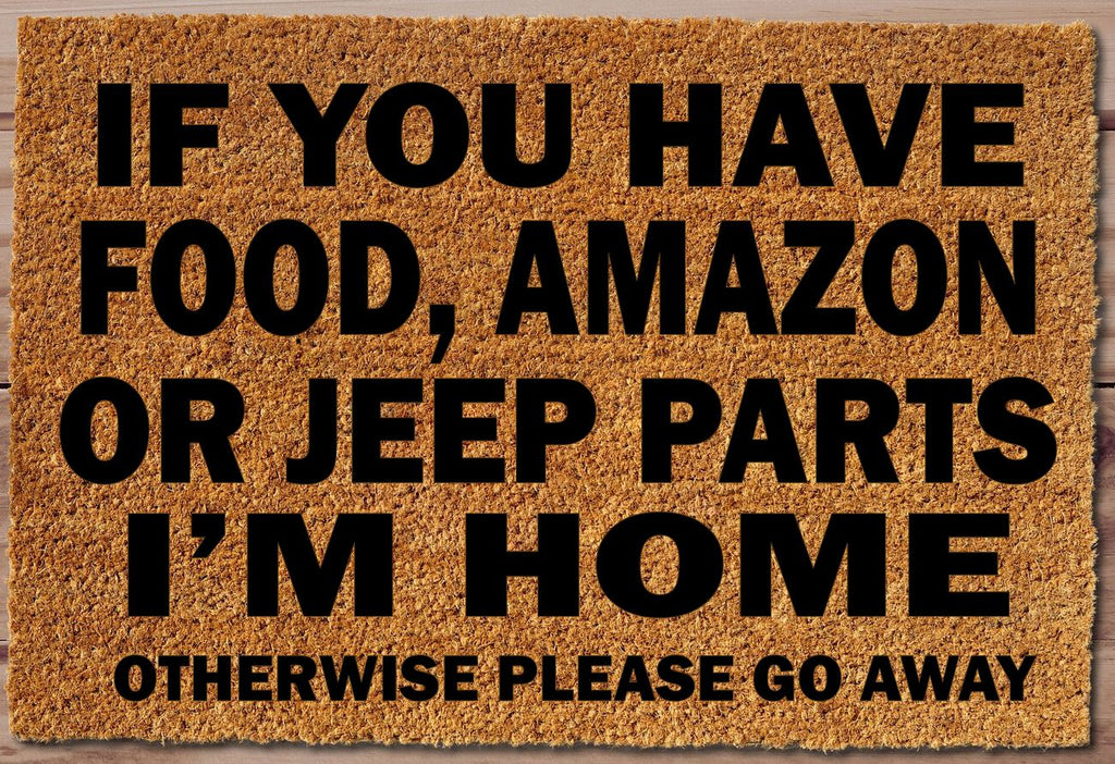 If You Have Food, Amazon, Jeep Parts I'm Home Otherwise Go Away Un-Welcome Mat