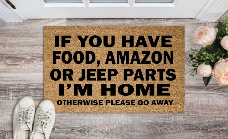 If You Have Food, Amazon, Jeep Parts I'm Home Otherwise Go Away Un-Welcome Mat