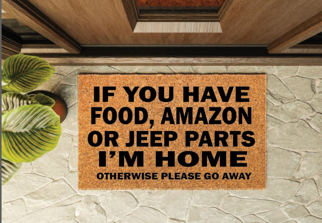 If You Have Food, Amazon, Jeep Parts I'm Home Otherwise Go Away Un-Welcome Mat