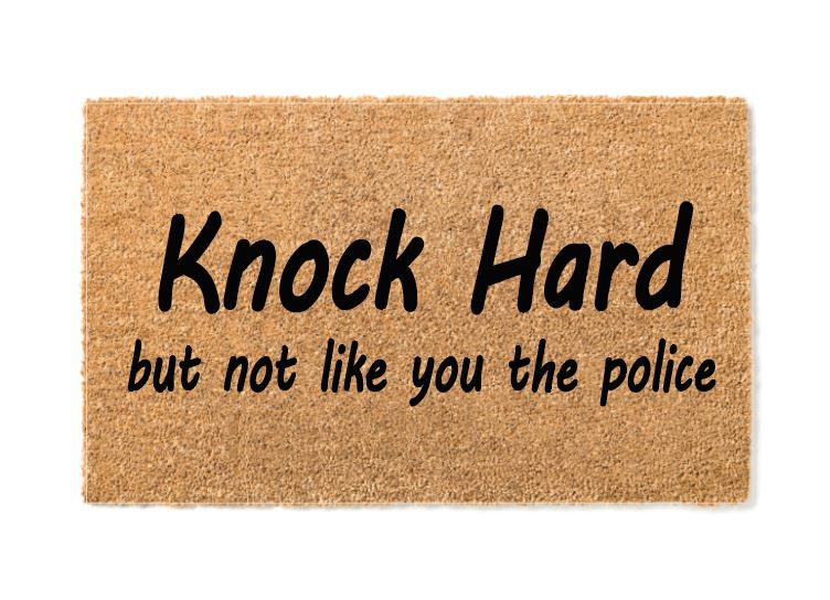 Knock Hard But Not Like You The Police Welcome Mat