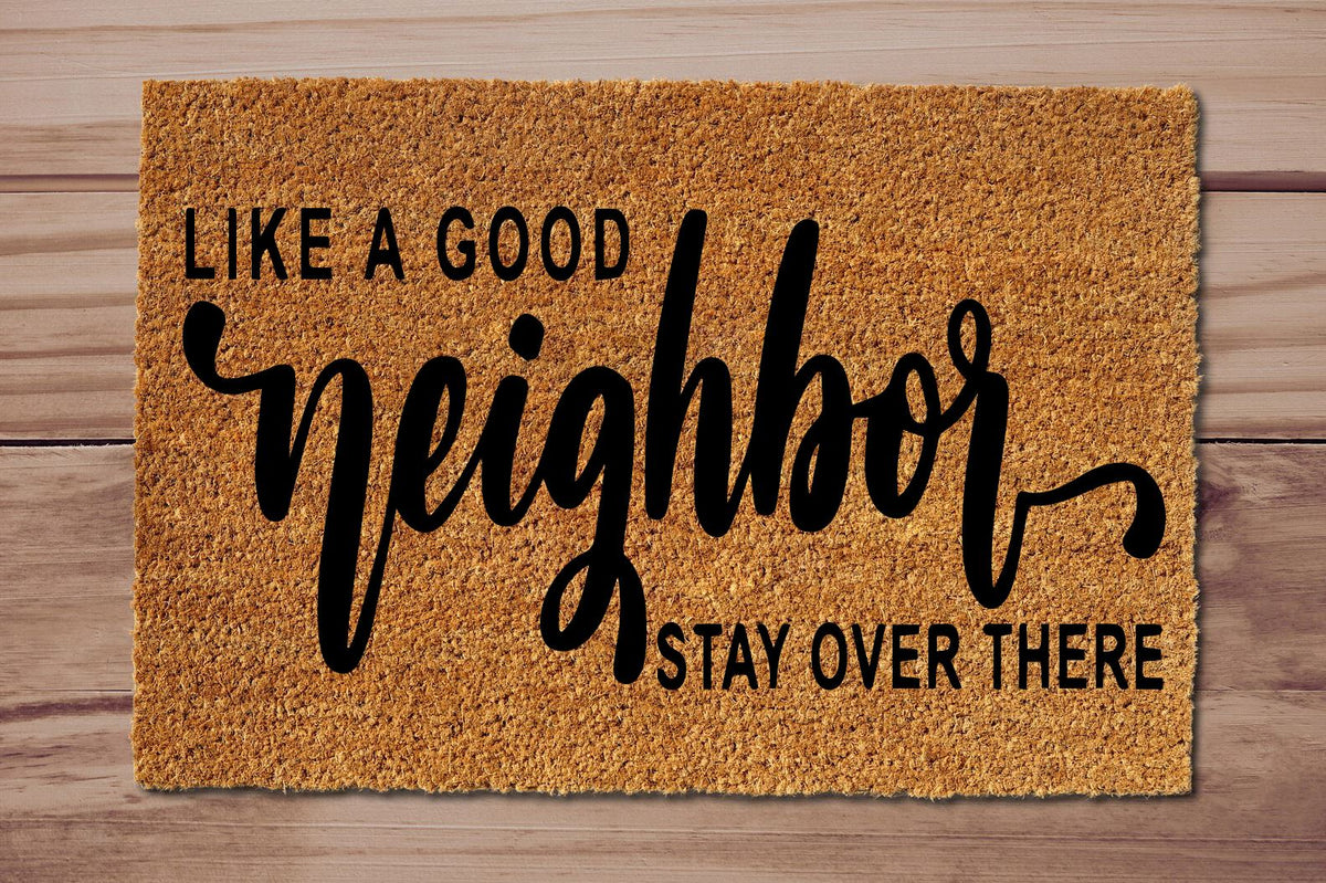 Like a Good Neighbor Stay Over There Un-Welcome Mat