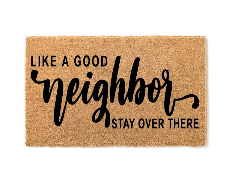 Like a Good Neighbor Stay Over There Un-Welcome Mat