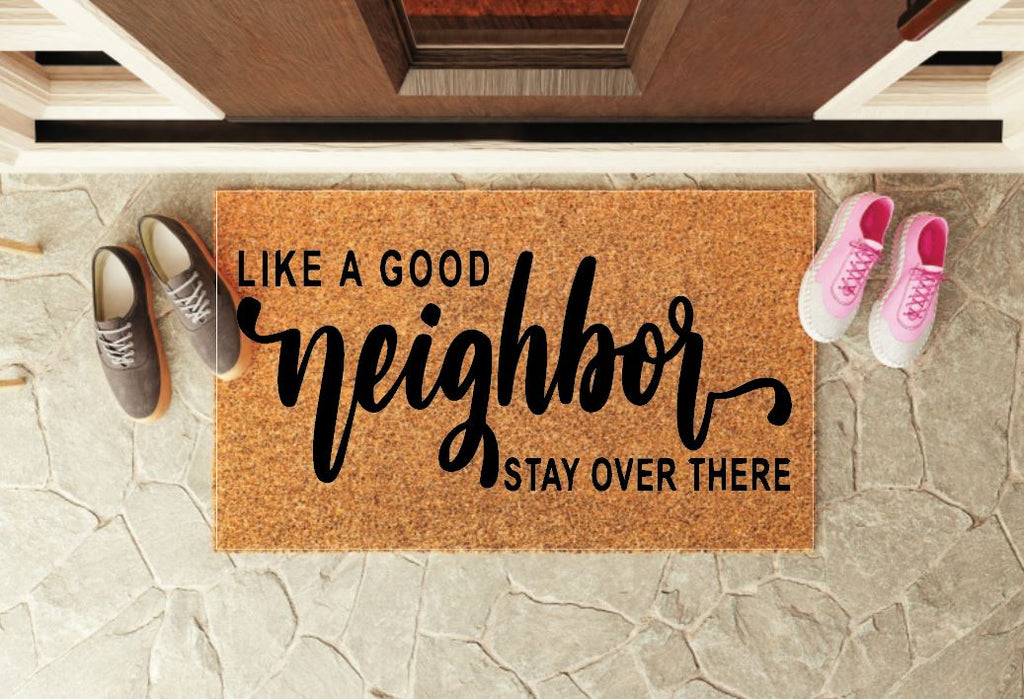 Like a Good Neighbor Stay Over There Un-Welcome Mat