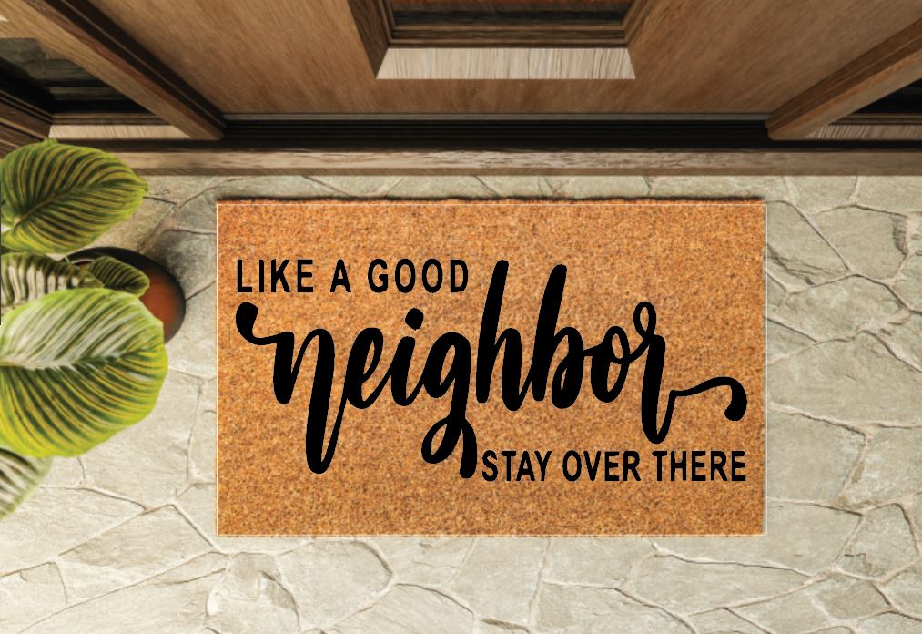Like a Good Neighbor Stay Over There Un-Welcome Mat