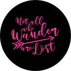 Not All Those Who Wander Are Lost Pink Spare Tire Cover