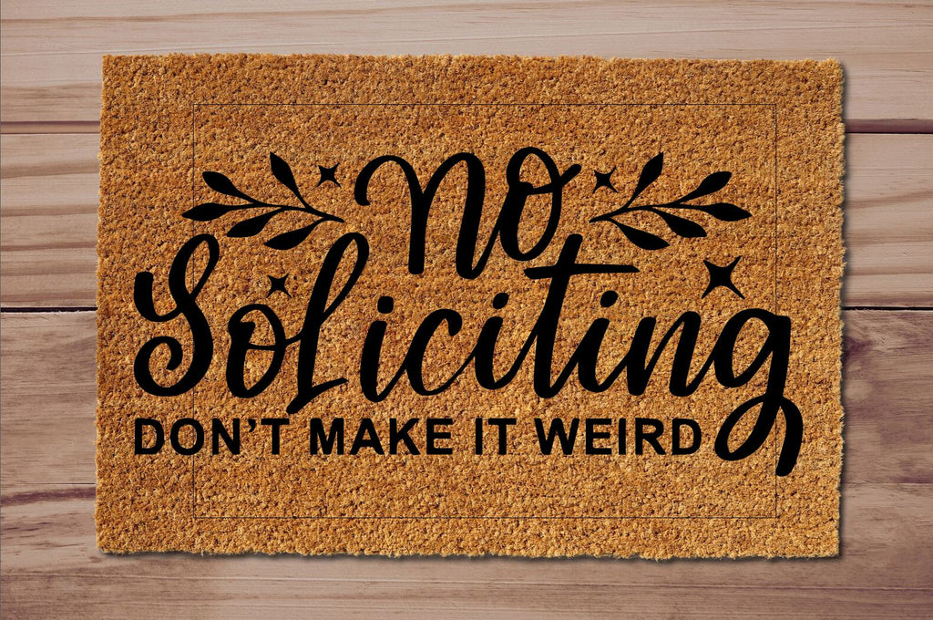 No Soliciting Don't Make It Weird Un-Welcome Mat