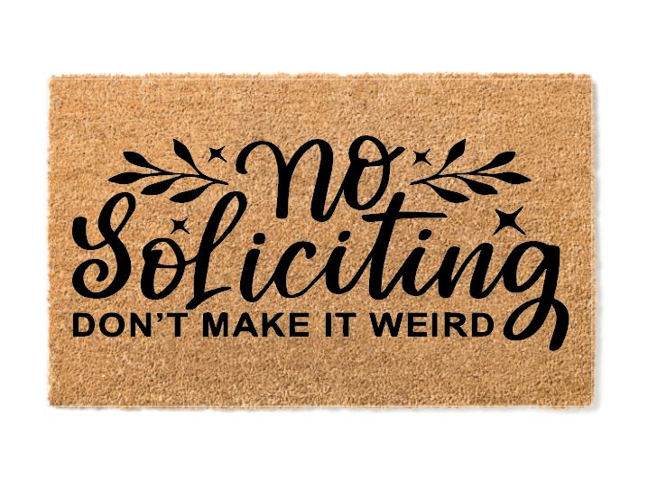No Soliciting Don't Make It Weird Un-Welcome Mat