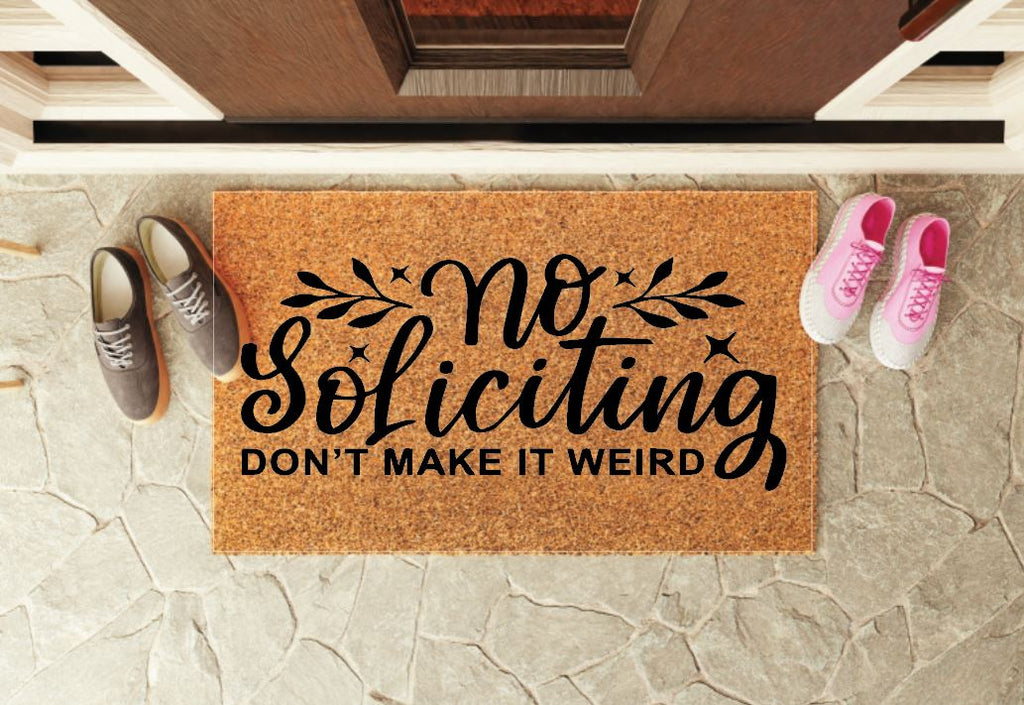 No Soliciting Don't Make It Weird Un-Welcome Mat
