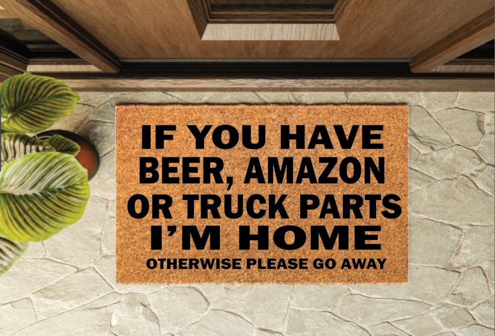 If You Have Beer, Amazon, Truck Parts Funny Un-Welcome Mat