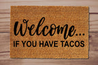 Welcome... If You Have Tacos Funny Welcome Mat