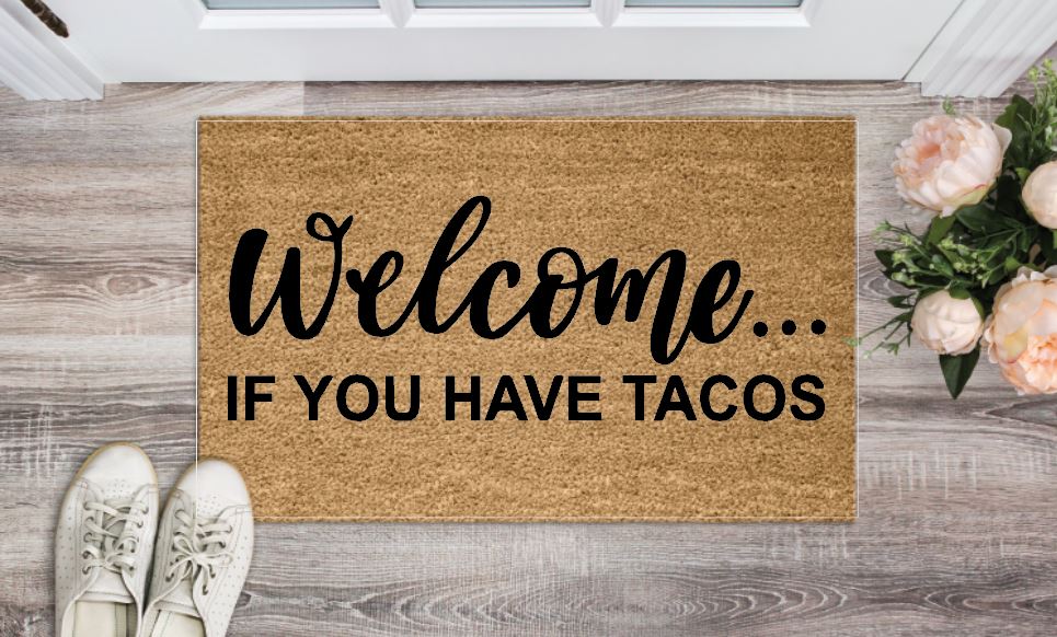 Welcome... If You Have Tacos Funny Welcome Mat