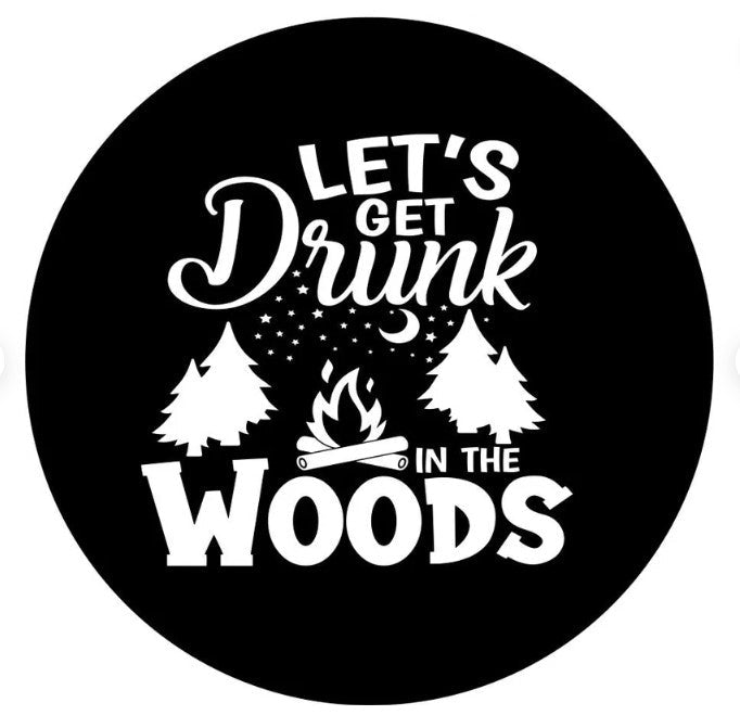 Let's Get Drunk In The Woods Spare Tire Cover