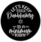 Let's Keep The Dumb To A Minimum  Spare Tire Cover
