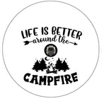 Life Is Better Around The Campfire White Spare Tire Cover