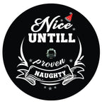 Nice Until Proven Naughty Spare Tire Cover